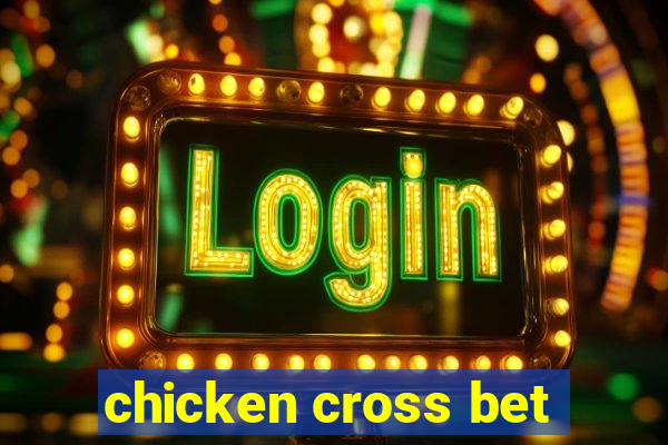 chicken cross bet